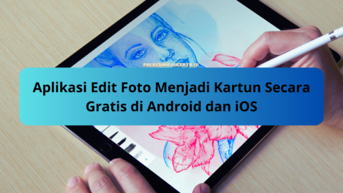 Aplikasi Edit Foto Menjadi Kartun Secara Gratis di Android dan iOS