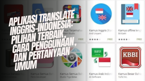 Aplikasi Translate Inggris-Indonesia Pilihan Terbaik, Cara Penggunaan, dan Pertanyaan Umum