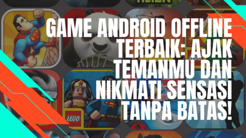 Game Android Offline Terbaik Ajak Temanmu dan Nikmati Sensasi Tanpa Batas!