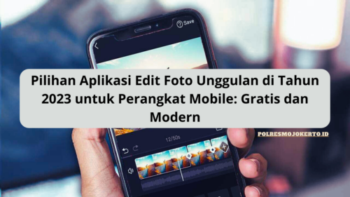 Pilihan Aplikasi Edit Foto Unggulan di Tahun 2023 untuk Perangkat Mobile Gratis dan Modern