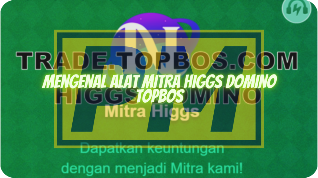 Mengenal Alat Mitra Higgs Domino TopBos