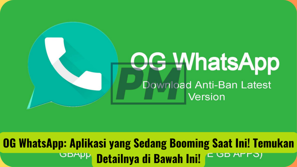 OG WhatsApp: Aplikasi yang Sedang Booming Saat Ini! Temukan Detailnya di Bawah Ini!