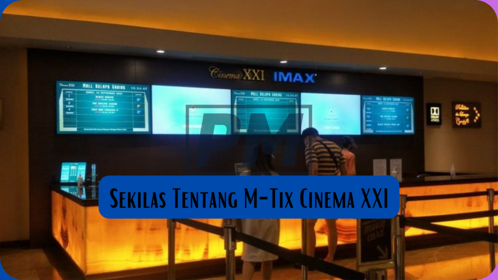 Sekilas Tentang M-Tix Cinema XXI