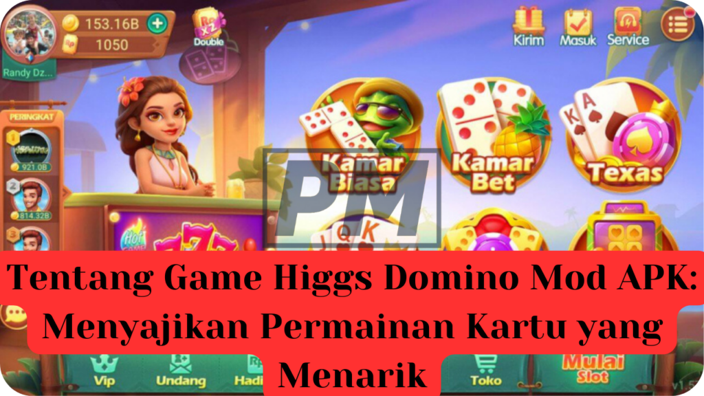 Tentang Game Higgs Domino Mod APK: Menyajikan Permainan Kartu yang Menarik