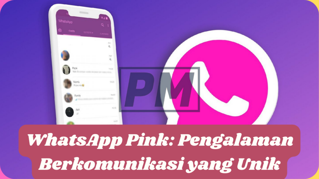 WhatsApp Pink: Pengalaman Berkomunikasi yang Unik